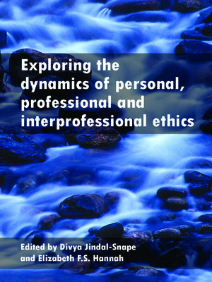cover image of Exploring the Dynamics of Personal, Professional and Interprofessional Ethics